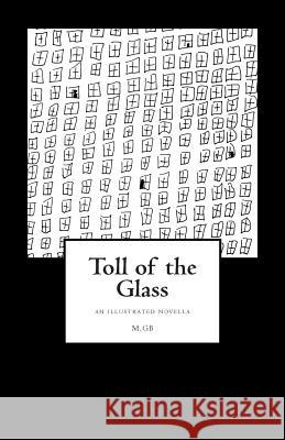 Toll of the Glass: an illustrated novella Gb, M. 9781505482508 Createspace