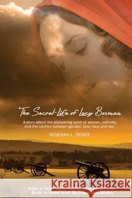 The Secret Life of Lucy Bosman Rebekah L. Pierce Marcy Pellegrino 9781505482751 Createspace