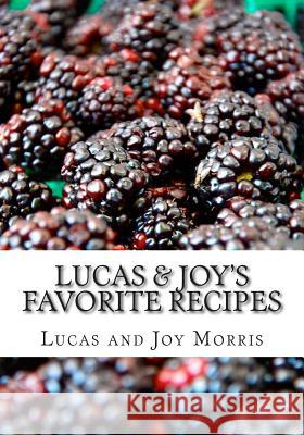 Lucas & Joy's Favorite Recipes Lucas Morris Joy Morris 9781505483680