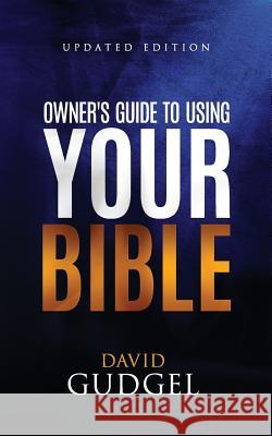 Owner's Guide To Using Your Bible Gudgel, David 9781505485066