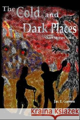 The Cold and Dark Places Jax E. Garson 9781505485837