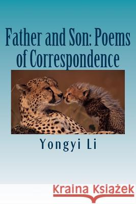 Father and Son: Poems of Correspondence Yongyi Li 9781505488098 Createspace