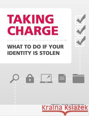 Taking Charge: What to Do If Your Identity Is Stolen Federal Trade Commission 9781505488364 Createspace