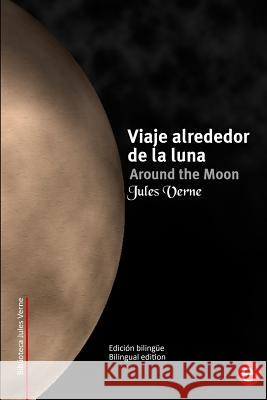 Viaje alrededor de la luna/Around the moon: Edición bilingüe/Bilingual edition Fresneda, R. 9781505489026