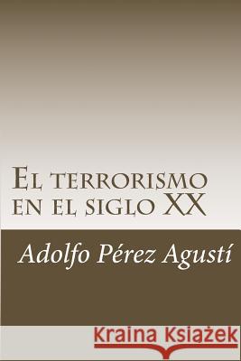 El terrorismo en el siglo XX Perez Agusti, Adolfo 9781505489590 Createspace
