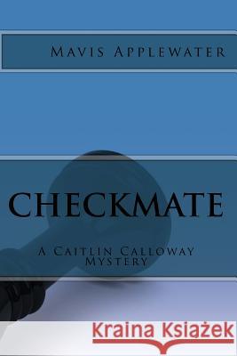 Checkmate: A Caitlin Calloway Mystery Mavis Applewater 9781505489798