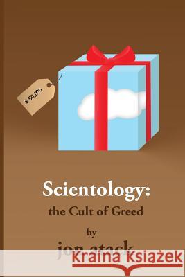 SCIENTOLOGY - The Cult of Greed Atack, Jon 9781505490121 Createspace