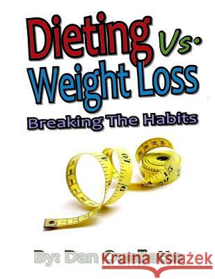 Dieting Vs Weight Loss - Breaking the Habits Daniel E. Ouellette 9781505490268 Createspace