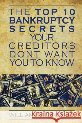 The Top 10 Bankruptcy Secrets Your Creditors Don't Want You to Know William H. Ridings 9781505493511 Createspace Independent Publishing Platform