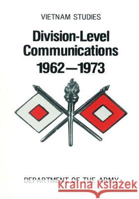 Vietnam Studies: Division- Level Communications 1962-1973 Department of the Army 9781505493733 Createspace