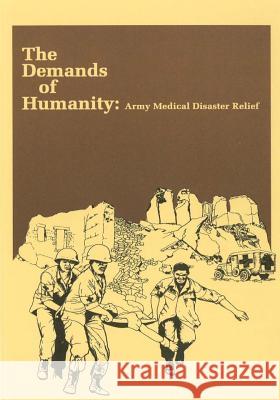 The Demands of Humanity: Army Medical Disaster Relief Center of Military History United States 9781505493764 Createspace