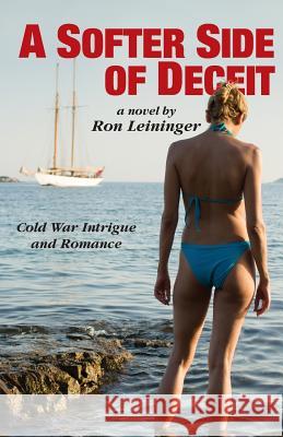 A Softer Side of Deceit Ron Leininger 9781505496079 Createspace