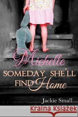 Michelle: Someday She'll Find Home Jackie Small 9781505496536 Createspace