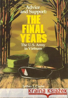 Advice and Support: The Final Years, 1965-1973 Center of Military History United States 9781505497359 Createspace