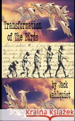 Transformation of The Birds Wahlquist, Jack 9781505499797 Createspace
