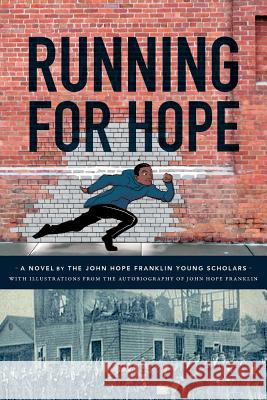 Running For Hope: A novel by the John Hope Franklin Young Scholars with illustrations from the autobiography of John Hope Franklin Garvoille, Alexa 9781505502336 Createspace
