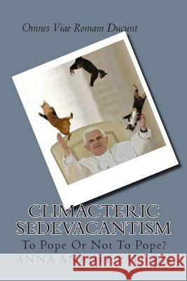 Climacteric Sedevacantism: To Pope Or Not To Pope? Paitian, Anna Anahit 9781505504507 Createspace