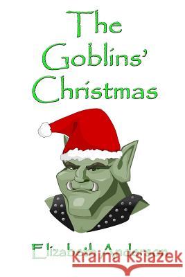 The Goblins' Christmas Elizabeth Anderson Russell Lee 9781505505429