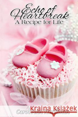 Echo of Heartbreak, A Recipe for Life Kauffman, Carol Ann 9781505505535