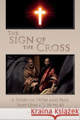 The Sign of the Cross: A Story of Peter and Paul Part One: AD 30 to 43 Conroy, Jack 9781505506068 Createspace