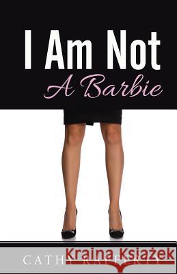 I Am Not A Barbie Rafferty, Cathy 9781505506259