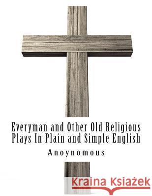 Everyman and Other Old Religious Plays In Plain and Simple English Bookcaps 9781505506402 Createspace