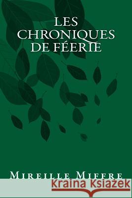 Les chroniques de Féerie Miffre, Mireille 9781505506839