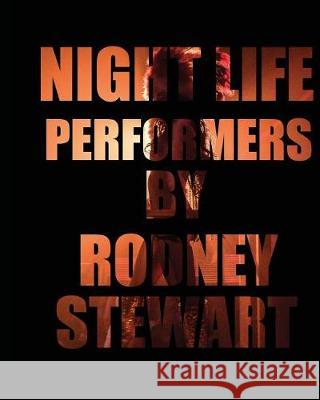 Night Life: Performers Rodney a. Stewart 9781505507058 Createspace Independent Publishing Platform