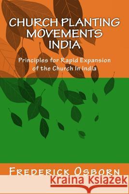 Church Planting Movements - India: Principles for Rapid Expansion of the Church In India Osborn, Frederick 9781505507096 Createspace