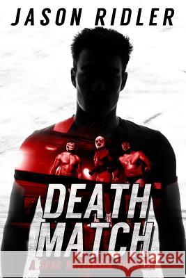 Death Match: A Spar Battersea Wrestling Thriller Jason Ridler 9781505509502