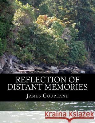 Reflection of Distant Memories James L. Coupland 9781505511598 Createspace