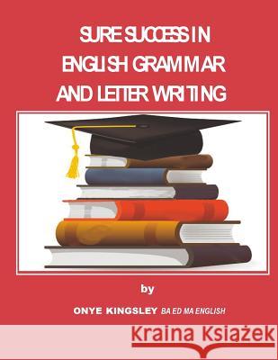 Sure Success in English Grammar And Letter Writing Onye, Kingsley 9781505515657