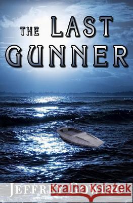 The Last Gunner Jeffrey Gowing 9781505516142 Createspace