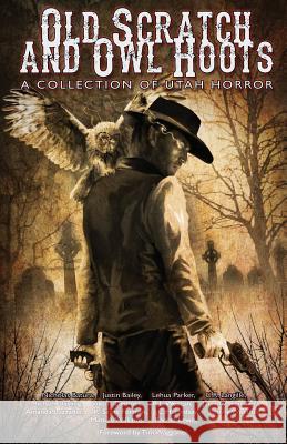 Old Scratch and Owl Hoots: A Collection of Utah Horror Randi Weston C. R. Langille Michael Darling 9781505517347 Createspace