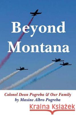 Beyond Montana: Memories of Pogreba Family Maxine Albro Pogreba Bev Pogreba 9781505519433 Createspace