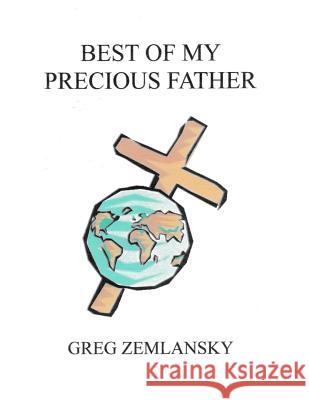 Best Of My Precious Father Zemlansky, Greg 9781505519709 Createspace