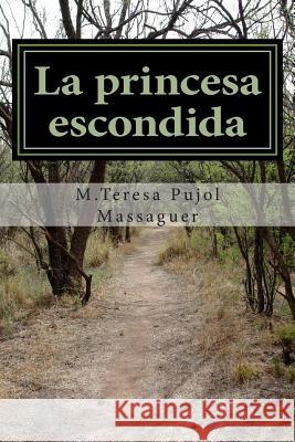 La princesa escondida Pujol Massaguer, M. Teresa 9781505520217