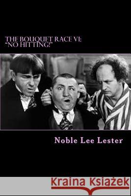 The Bouquet Race VI: No hitting Noble Lee Lester 9781505520637 Createspace Independent Publishing Platform