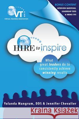 Hire to Inspire: What Great Leaders Do To Consistently Achieve Winning Results Chevalier, Jennifer 9781505521047 Createspace