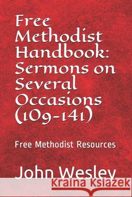 Free Methodist Handbook: Sermons on Several Occasions (Sermons 109-141): Virtual Church Resources Rev John Wesley Dr John Wesley Slider 9781505522082 Createspace