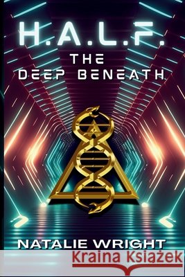 H.A.L.F.: The Deep Beneath Natalie Wright 9781505524727 Createspace