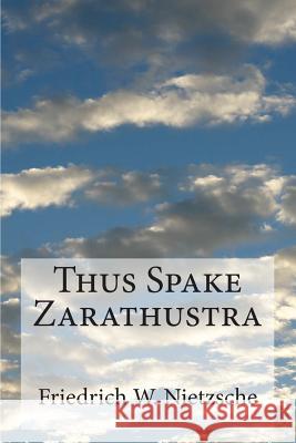 Thus Spake Zarathustra Friedrich Wilhelm Nietzsche 9781505525625