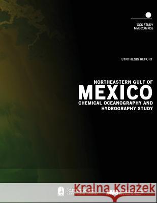 Northeastern Gulf of Mexico Chemical Oceanography and Hydrography Study Synthesis Report U. S. Department of the Interior Mineral 9781505525687 Createspace