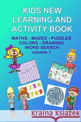 Kids New Learning and Activity Book Vol 1: Spelling, Math, Mazes, Coloring and more Watson, Mandy 9781505529517 Createspace