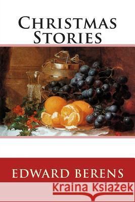 Christmas Stories Edward Berens 9781505529685 Createspace