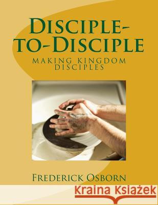 Disciple-to-Disciple: D2D Making Disciples Like Jesus Osborn, Frederick 9781505530032
