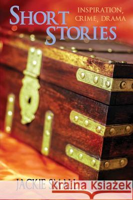 Short Stories: Inspiration, Crime, Drama Jackie Small 9781505530407 Createspace