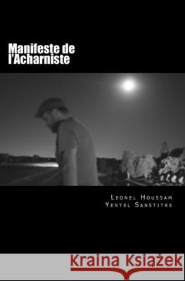 Manifeste de l'Acharniste Sanstitre, Yentel 9781505530629 Createspace