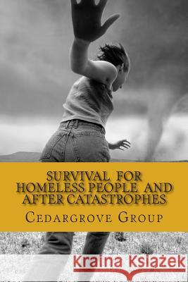 SURVIVAL FOR HOMELESS PEOPLE And after catastrophes Group, Cedargrove Mastermind 9781505530759 Createspace