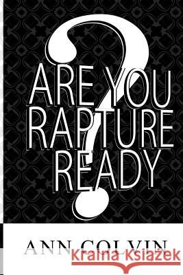 Are You Rapture Ready? Ann Colvin Donnie Colvin 9781505531725